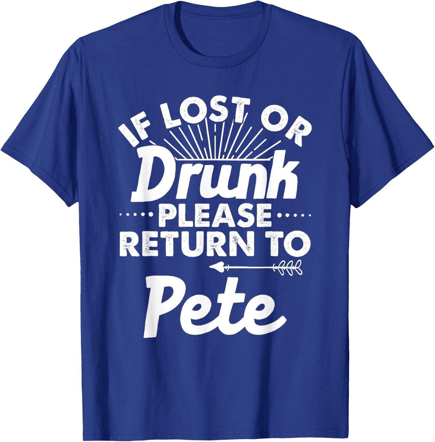 If Lost Or Drunk Please Return To PETE Gift Name Men T-Shirt - T-Shirt | Royal