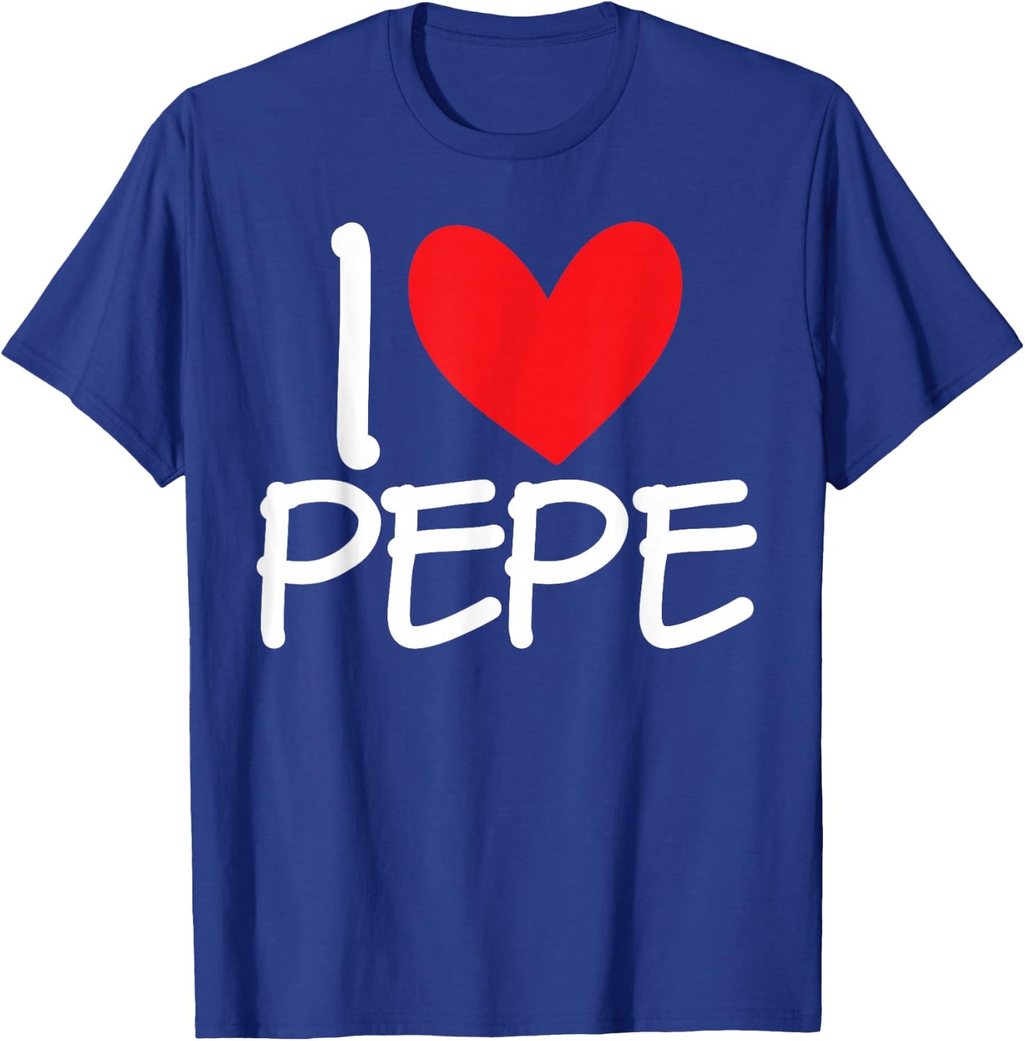 I Love Pepe Name Heart Personalised Men Guy BFF Friend Her T-Shirt - T-Shirt | Royal