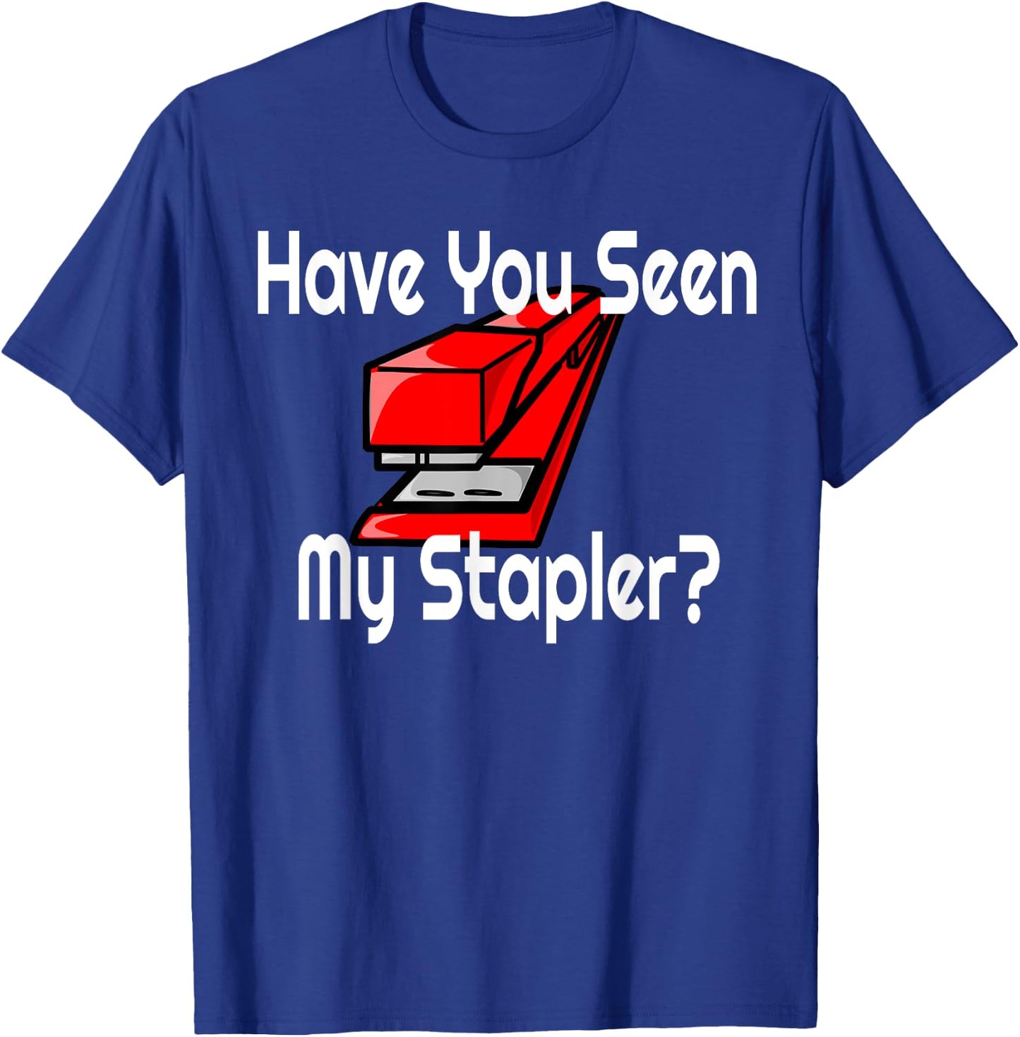 Have You Seen My Red Stapler? T-Shirt - T-Shirt | Royal