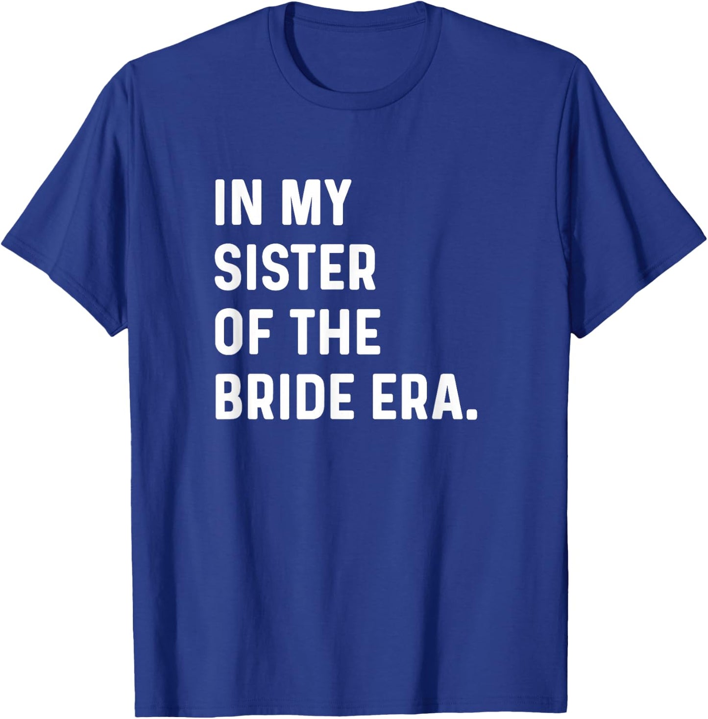 In My Sister of the Bride Era - Wedding Bachelorette T-Shirt - T-Shirt | Royal