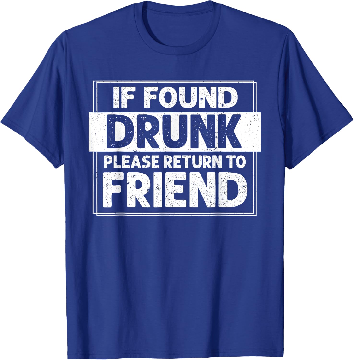 If Found Drunk Please Return To Friend I'm the Friend Funny T-Shirt - T-Shirt | Royal