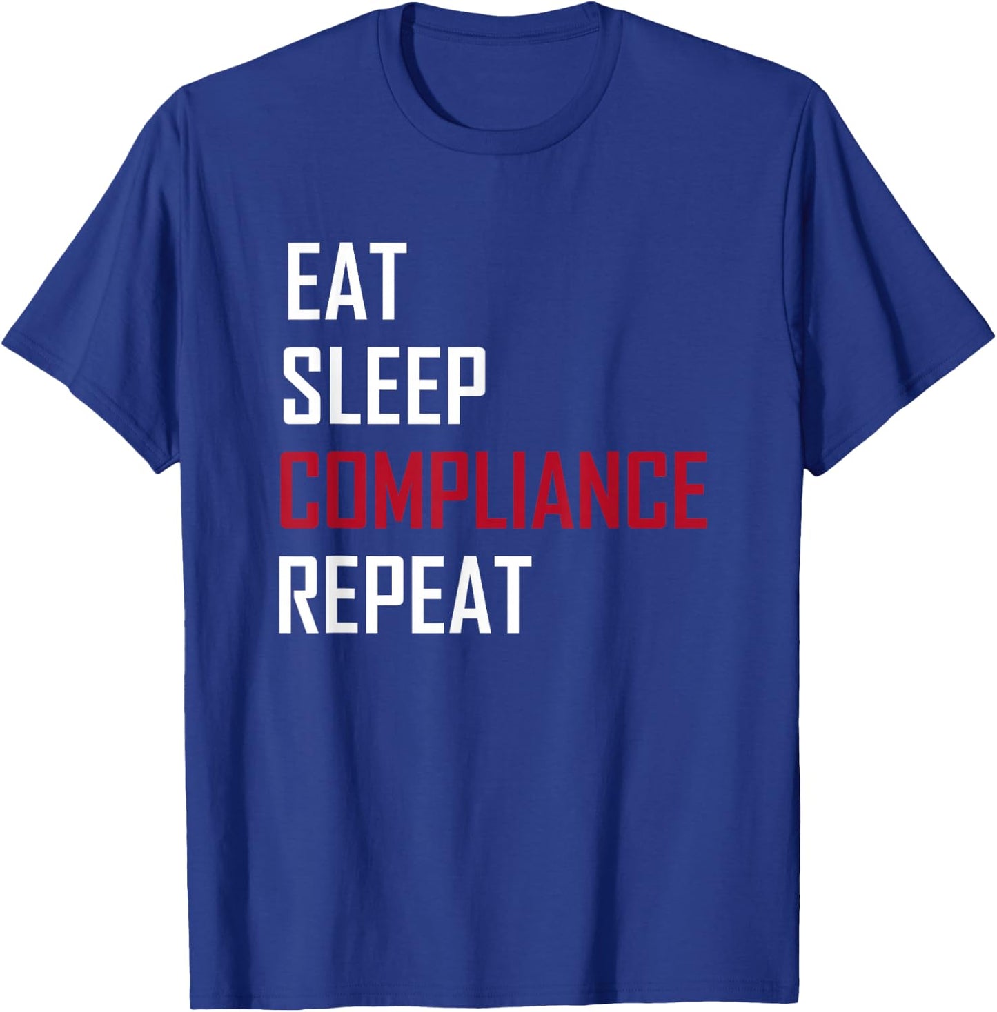 Eat. Sleep. Compliance. Repeat T-Shirt - T-Shirt | Royal