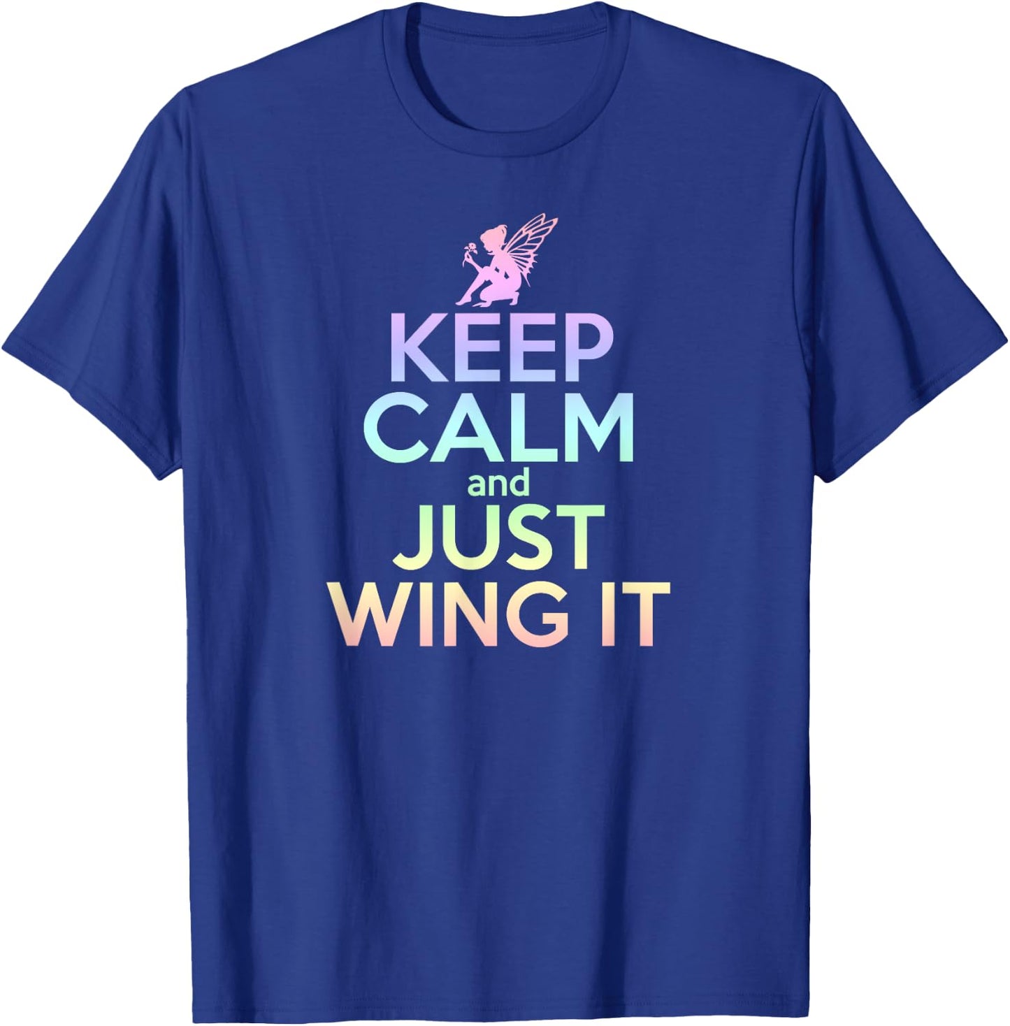 KEEP CALM & JUST WING IT Funny Inspiring Quote Fairy Fairies T-Shirt - T-Shirt | Royal