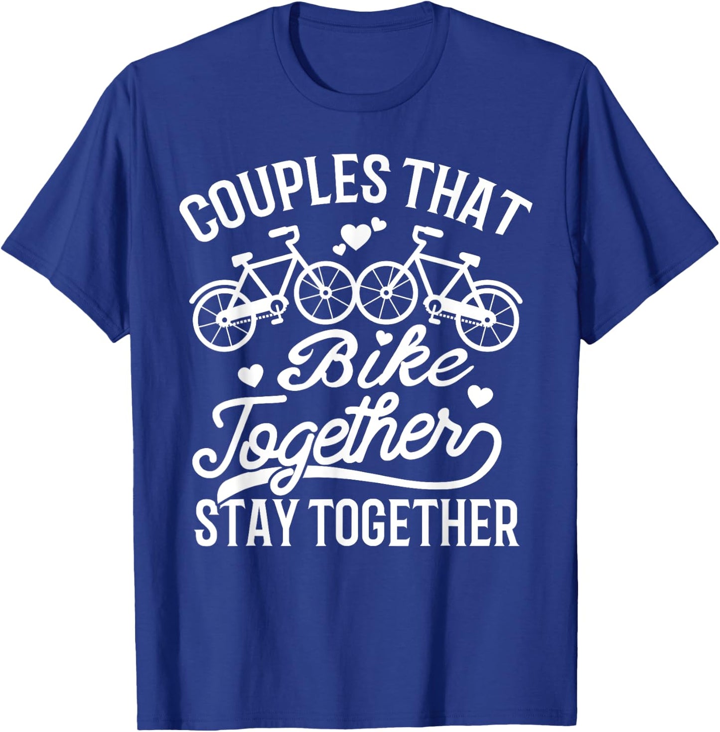 Couples That Bike Together Stay Together Matching T-Shirt - T-Shirt | Royal