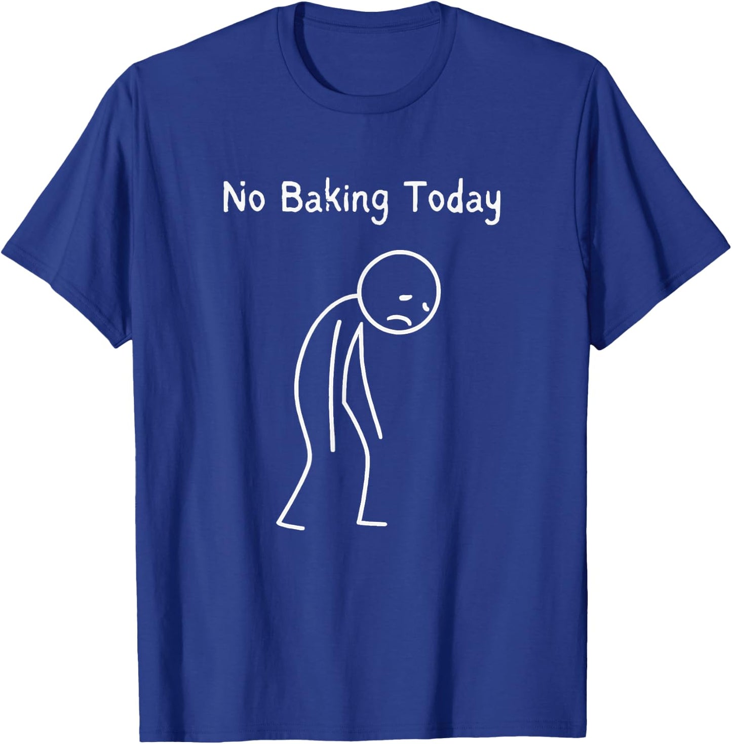 No Baking Today - Baking Lover Sad Stickman T-Shirt - T-Shirt | Royal
