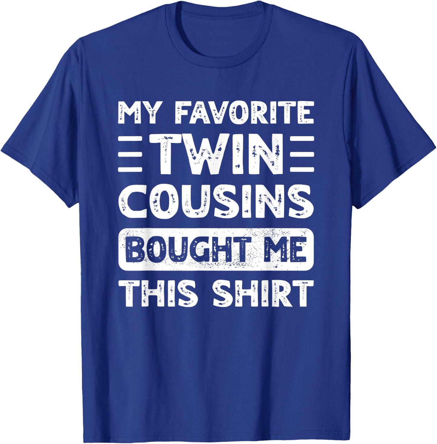 Boys Girls Men Women My Favorite Twin Cousins Bought Me This T-Shirt - T-Shirt | Royal