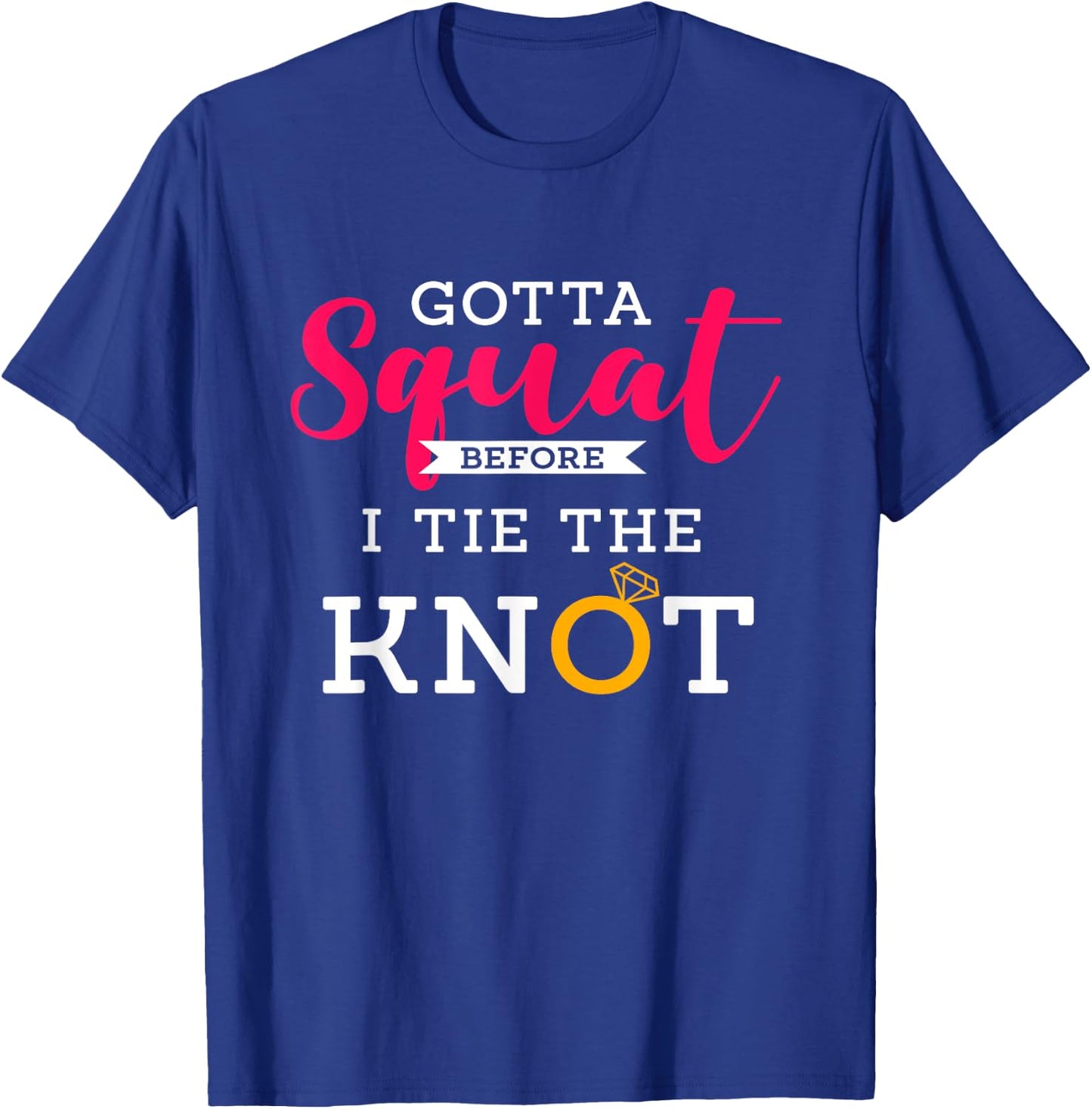 Gotta Squat Before I Tie The Knot | Wedding Prep Workout T-Shirt - T-Shirt | Royal
