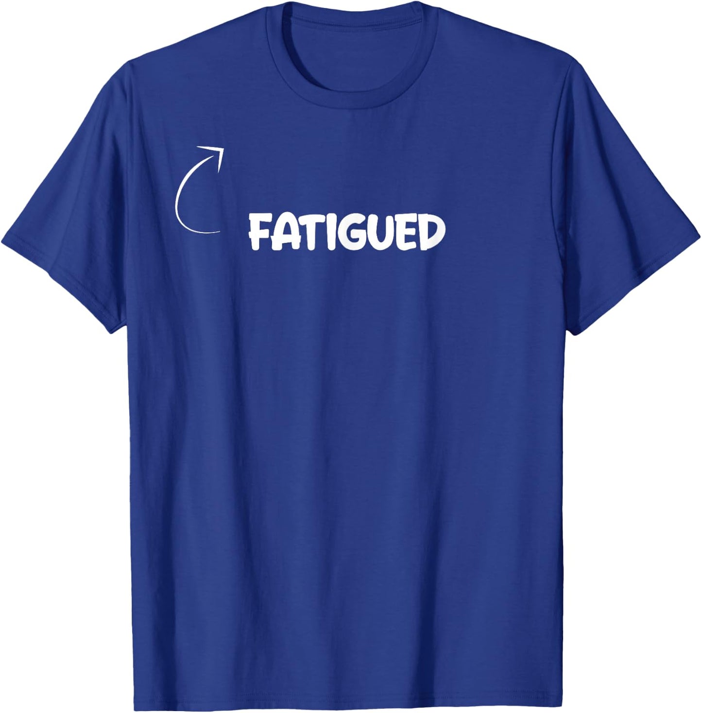I'm Fatigued Funny Personality Character Reference T-Shirt - T-Shirt | Royal
