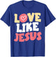 Love Like Jesus Christ God Christian Religious Faith T-Shirt - T-Shirt | Royal