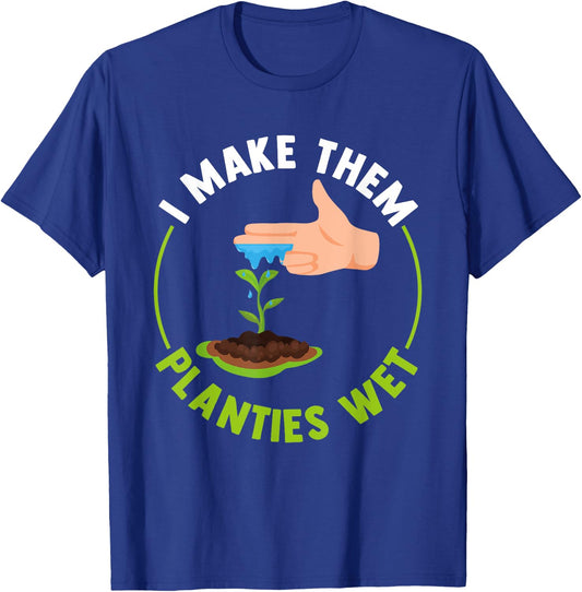 Funny I Make Them Planties Wet T-Shirt - T-Shirt | Royal