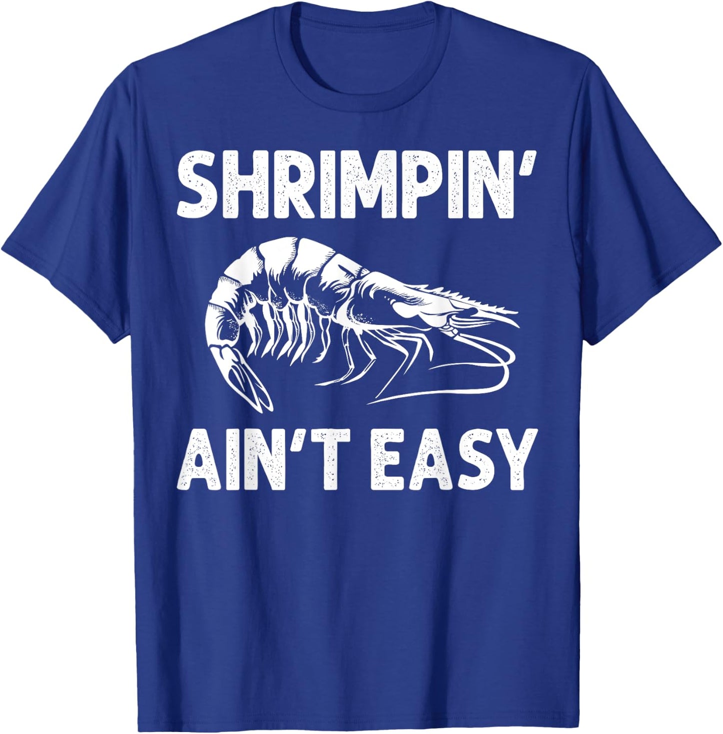Funny Shrimpin' Ain't Easy Shrimp Gift Cool Fishing Fisher T-Shirt - T-Shirt | Royal
