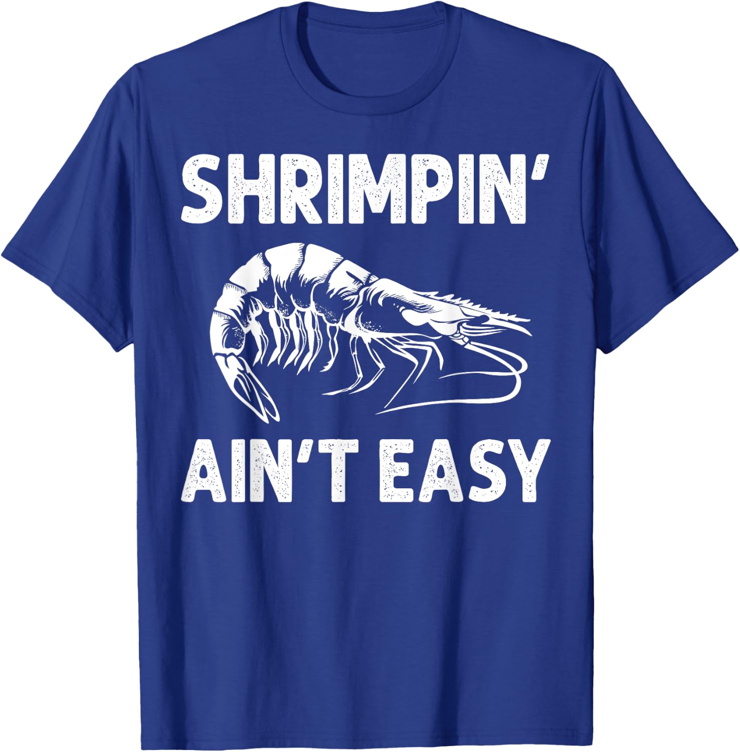 Funny Shrimpin' Ain't Easy Shrimp Gift Cool Fishing Fisher T-Shirt - T-Shirt | Royal