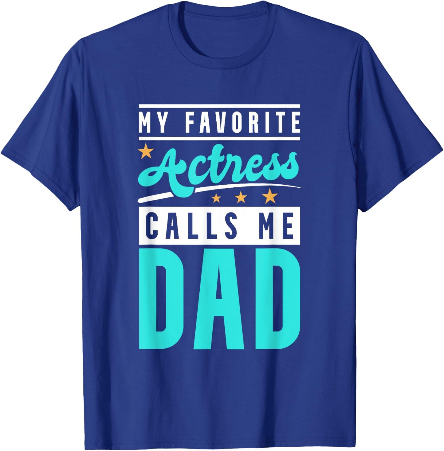 My Favorite Actress Calls Me Dad, Actress Dad T-Shirt - T-Shirt | Royal