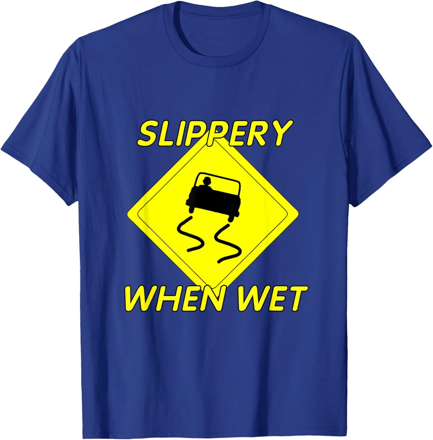 Fun Slippery When Wet with Slippery Caution sign T-Shirt - T-Shirt | Royal