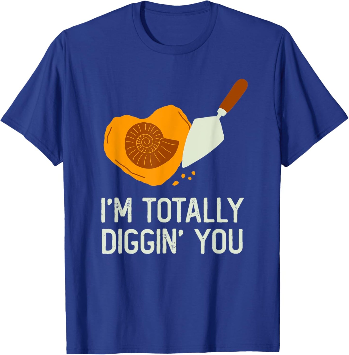 Fossil Hunting Valentines Day Gift I'm Totally Diggin You T-Shirt - T-Shirt | Royal