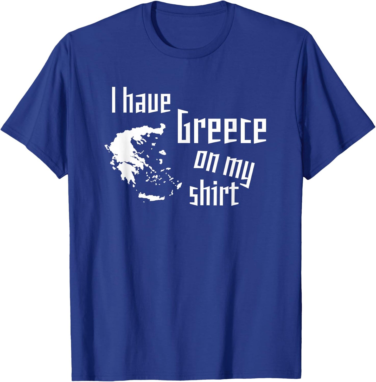 I have Greece on my shirt funny geographic design T-Shirt - T-Shirt | Royal