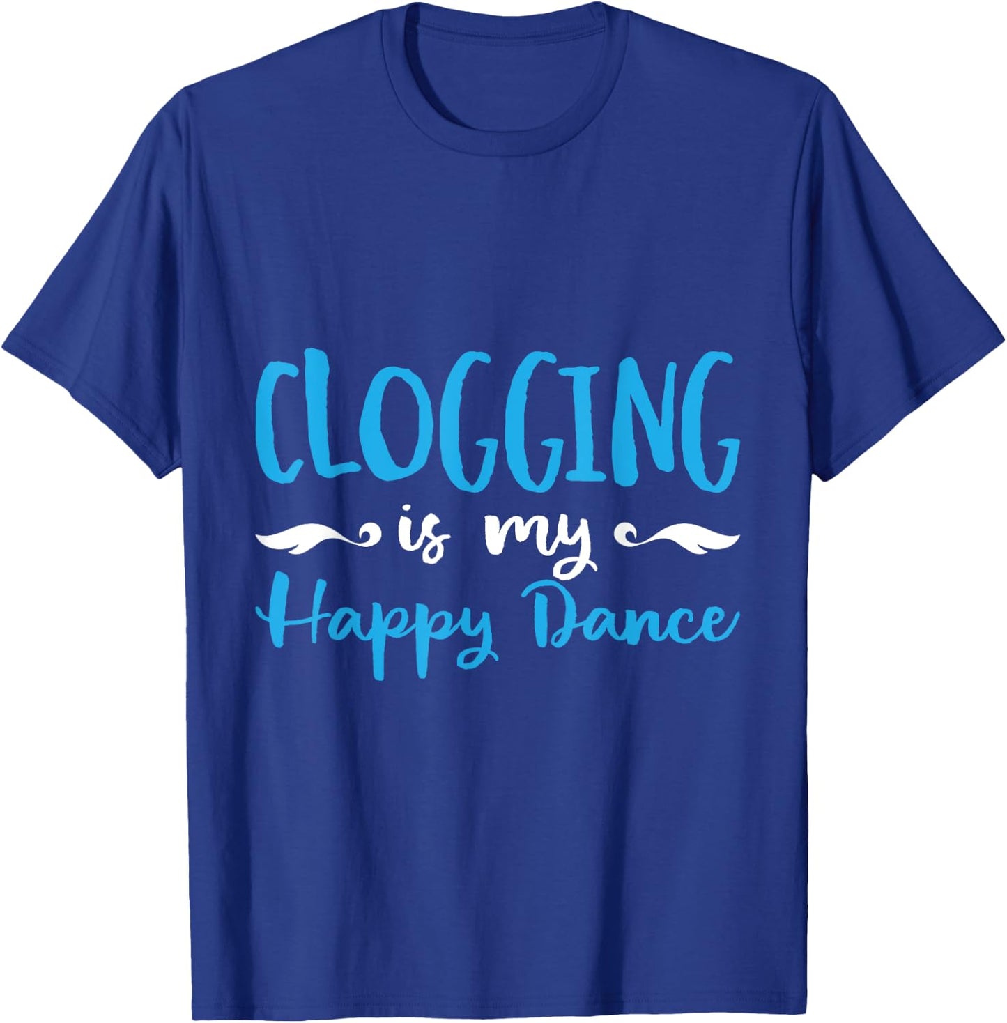 Clogging Is My Happ Dance Dancing Practice T-Shirt - T-Shirt | Royal
