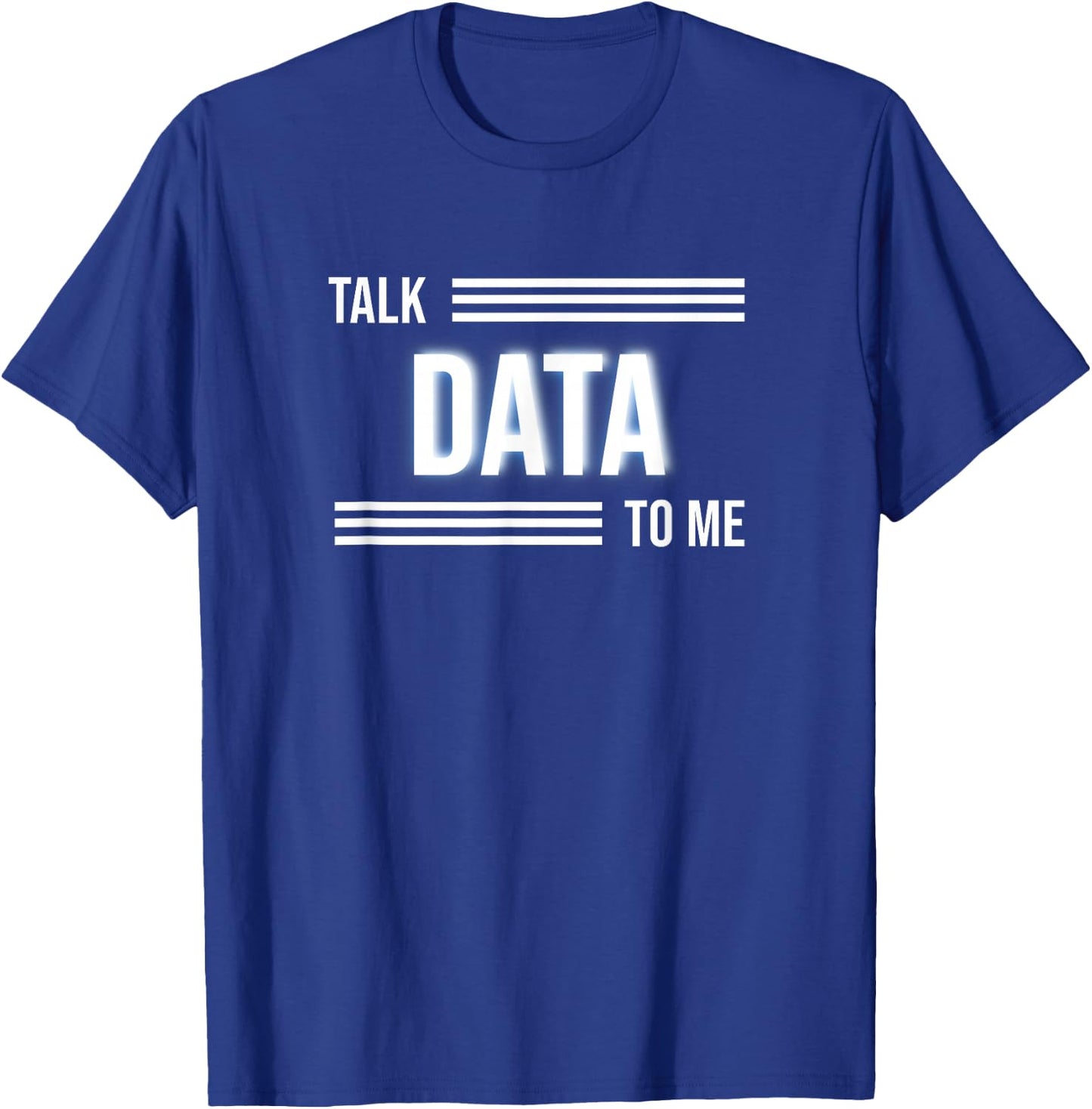 Talk Data To Me Funny Data Analyst T-Shirt - T-Shirt | Royal