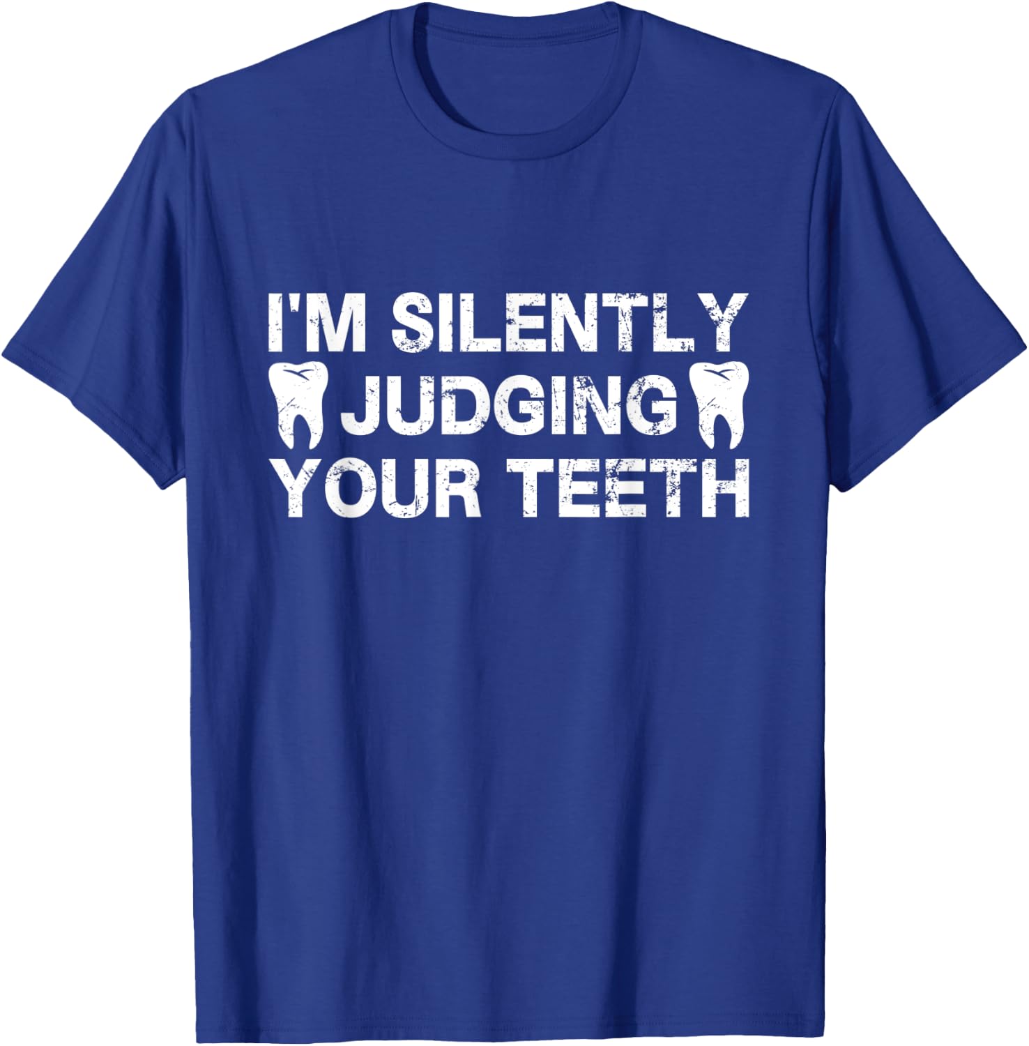 I'm Silently Judging Your Teeth For Dentist Dental Surgeon T-Shirt - T-Shirt | Royal