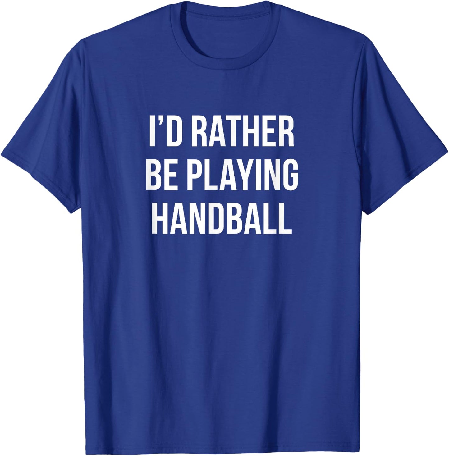 I'd Rather Be Playing Handball T-Shirt - T-Shirt | Royal
