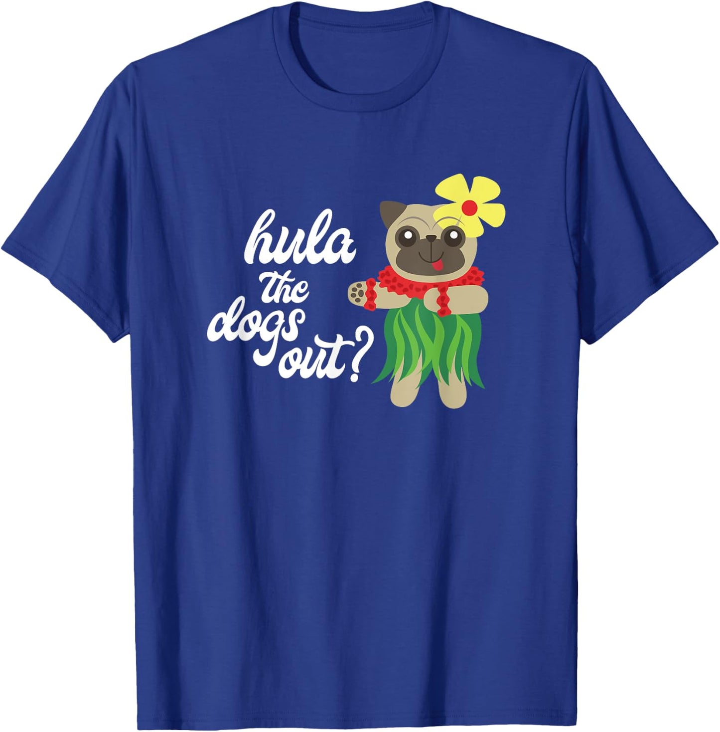 Hula the Dogs Out? Funny Hawaiian Dancing Pug T-Shirt - T-Shirt | Royal
