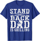 Stand Back Dad Is Grilling - Grill Barbecue Smoker BBQ T-Shirt - T-Shirt | Royal