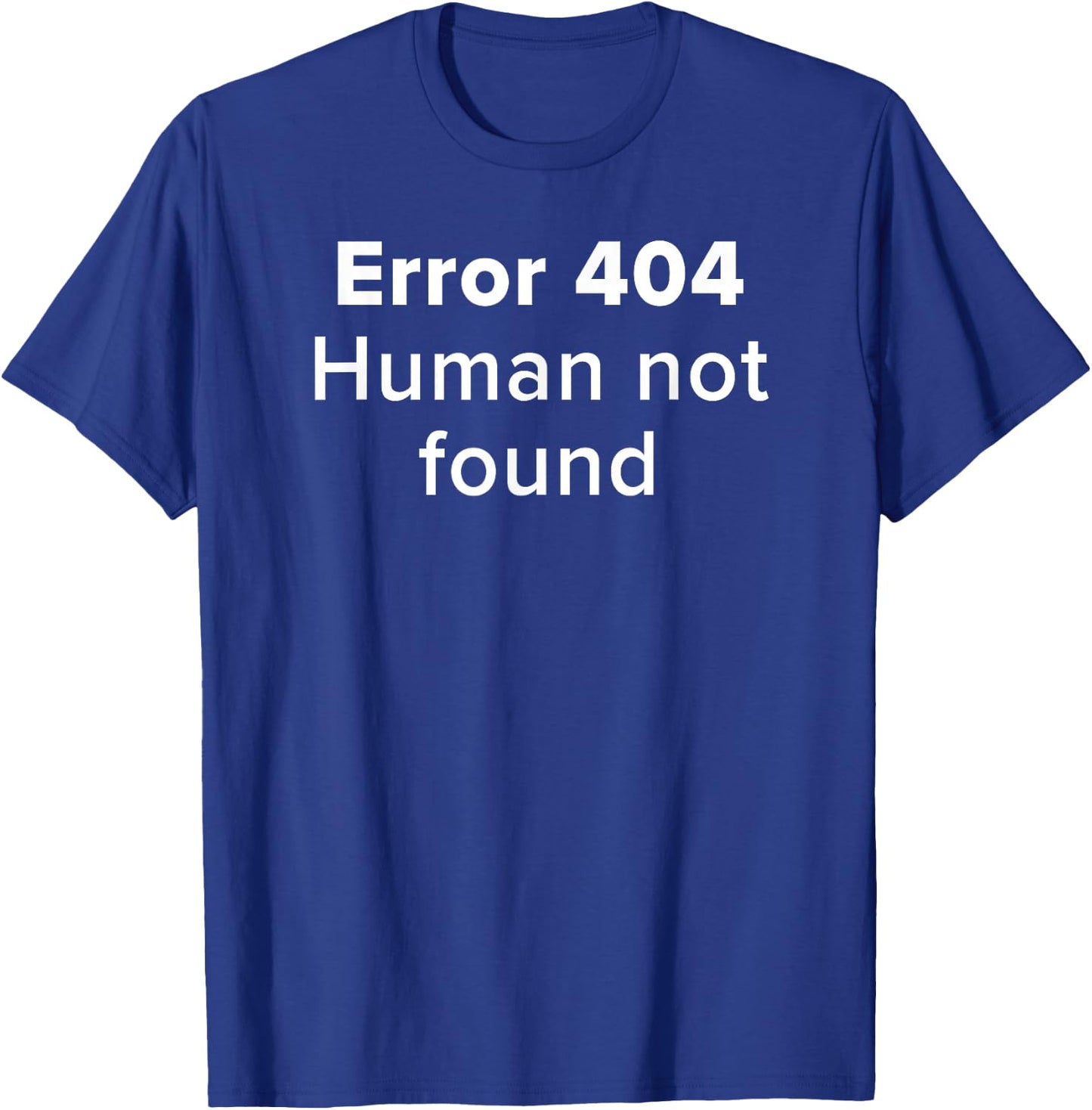 Error 404 Human Not Found Artificial Intelligence Funny AI T-Shirt - T-Shirt | Royal