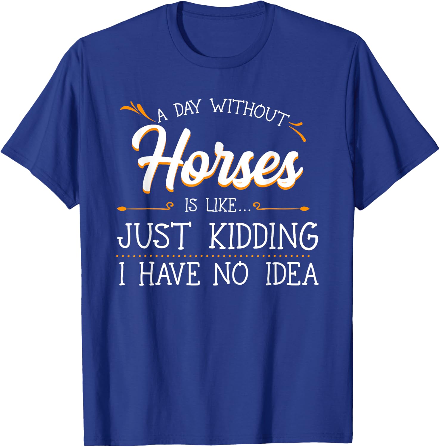 A Day Without Horses Horseback Riding Lover Equestrian Rider T-Shirt - T-Shirt | Royal