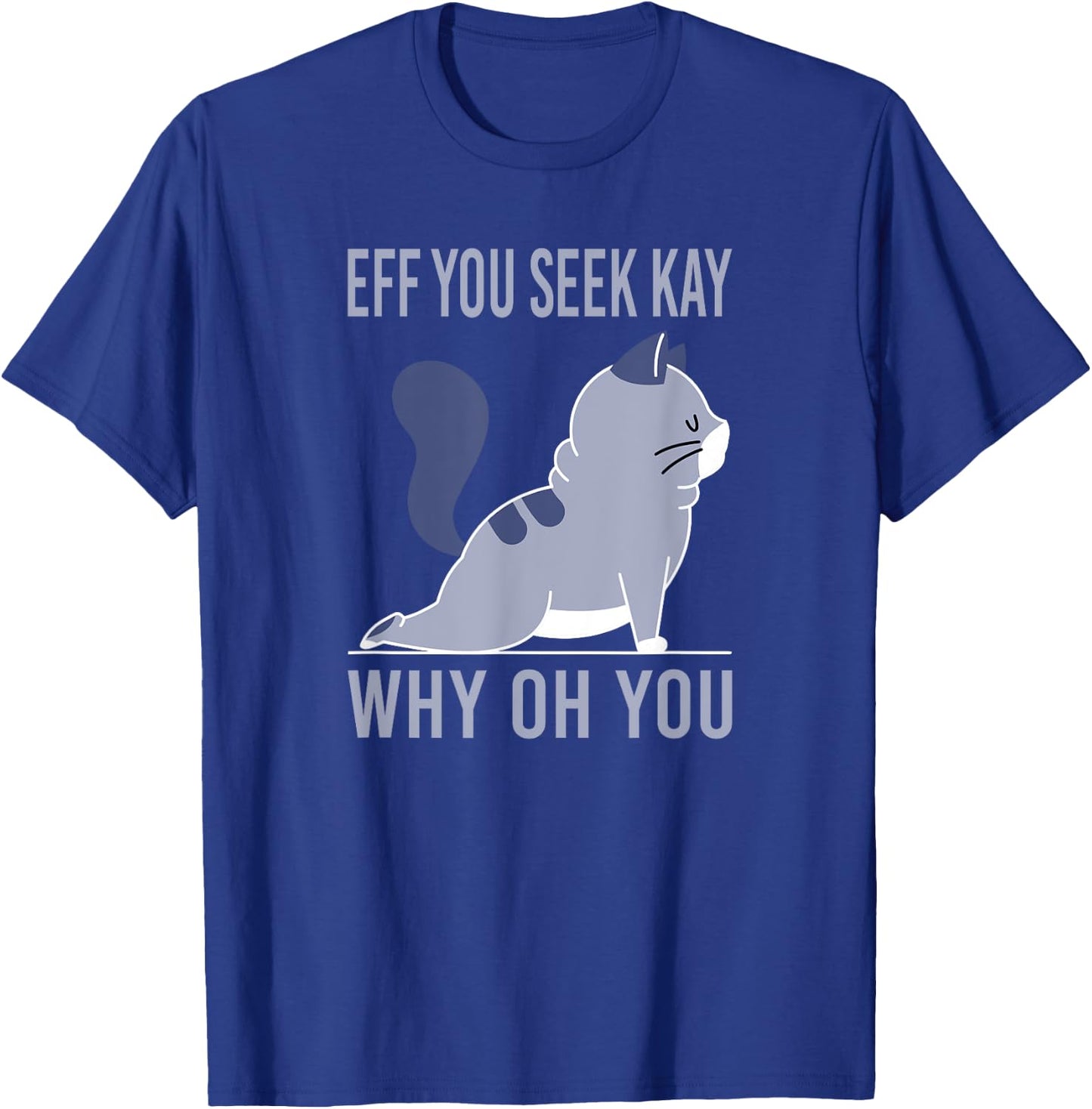 Eff You Seek Kay why you T-Shirt - T-Shirt | Royal