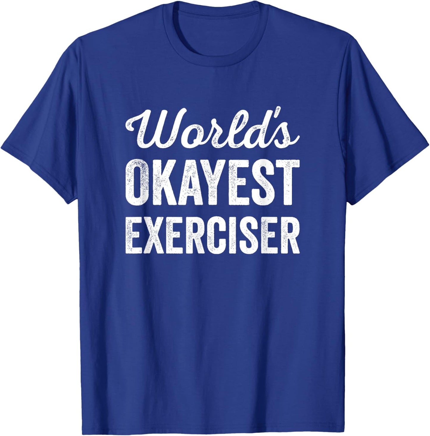 Worlds Okayest Exerciser Funny Sarcastic Gym Workout Sports T-Shirt - T-Shirt | Royal