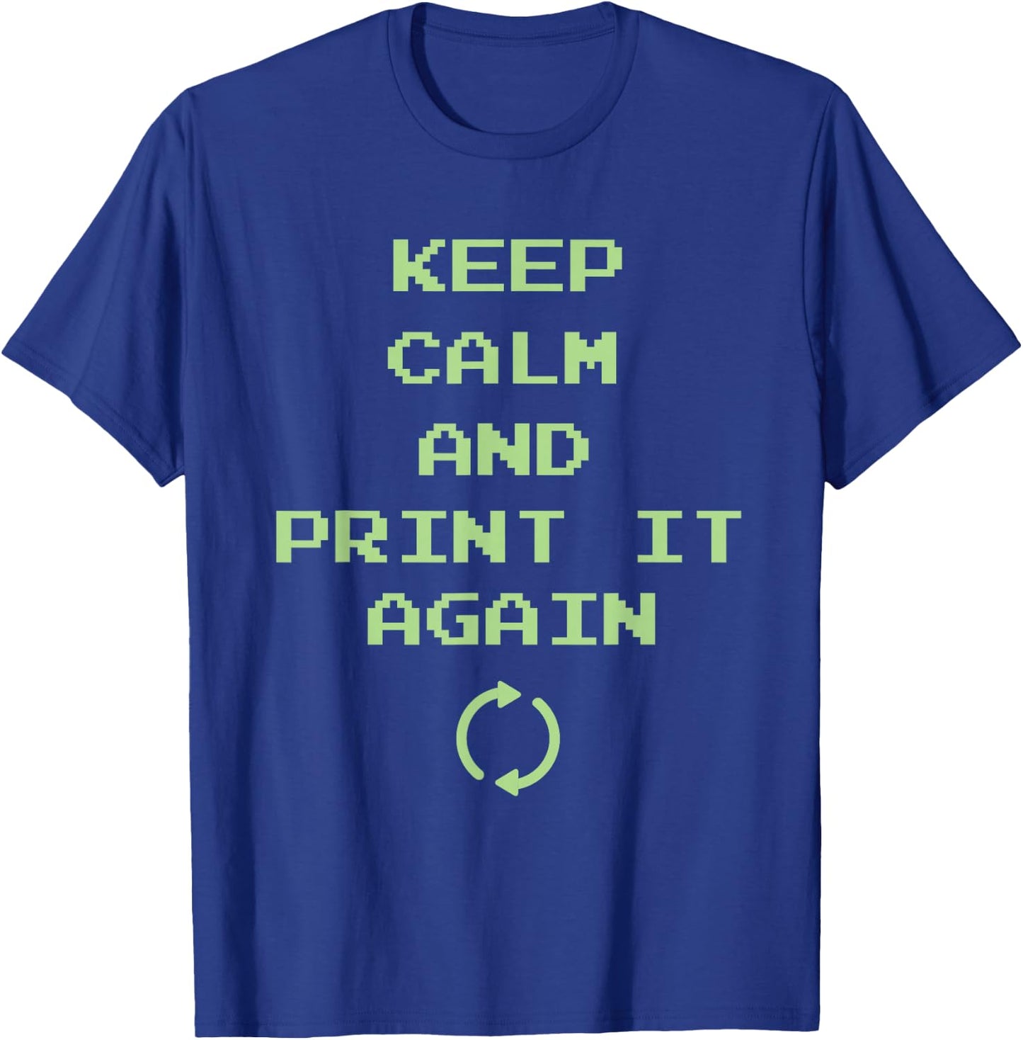 Keep Calm And Print It Again Design For 3D Printing T-Shirt - T-Shirt | Royal
