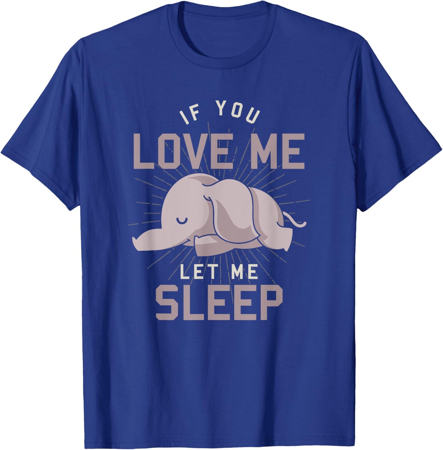 Cute Animal If You Love Me Let Me Sleep Sleeping Elephant T-Shirt - T-Shirt | Royal