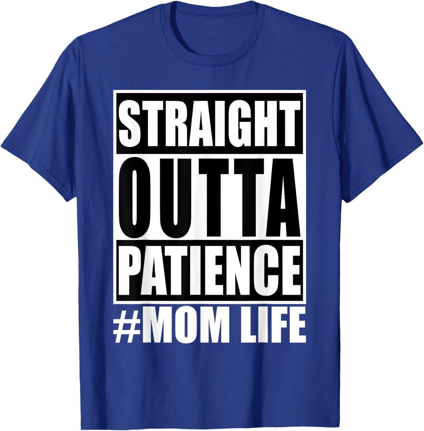 Straight Outta Patience Mom Life Shirt Funny Mother's Love T-Shirt - T-Shirt | Royal