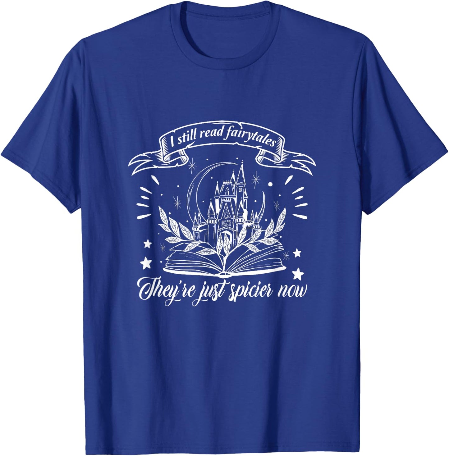 Still Read Fairy Tales They're Spicier Now Smut Book Lover T-Shirt - T-Shirt | Royal