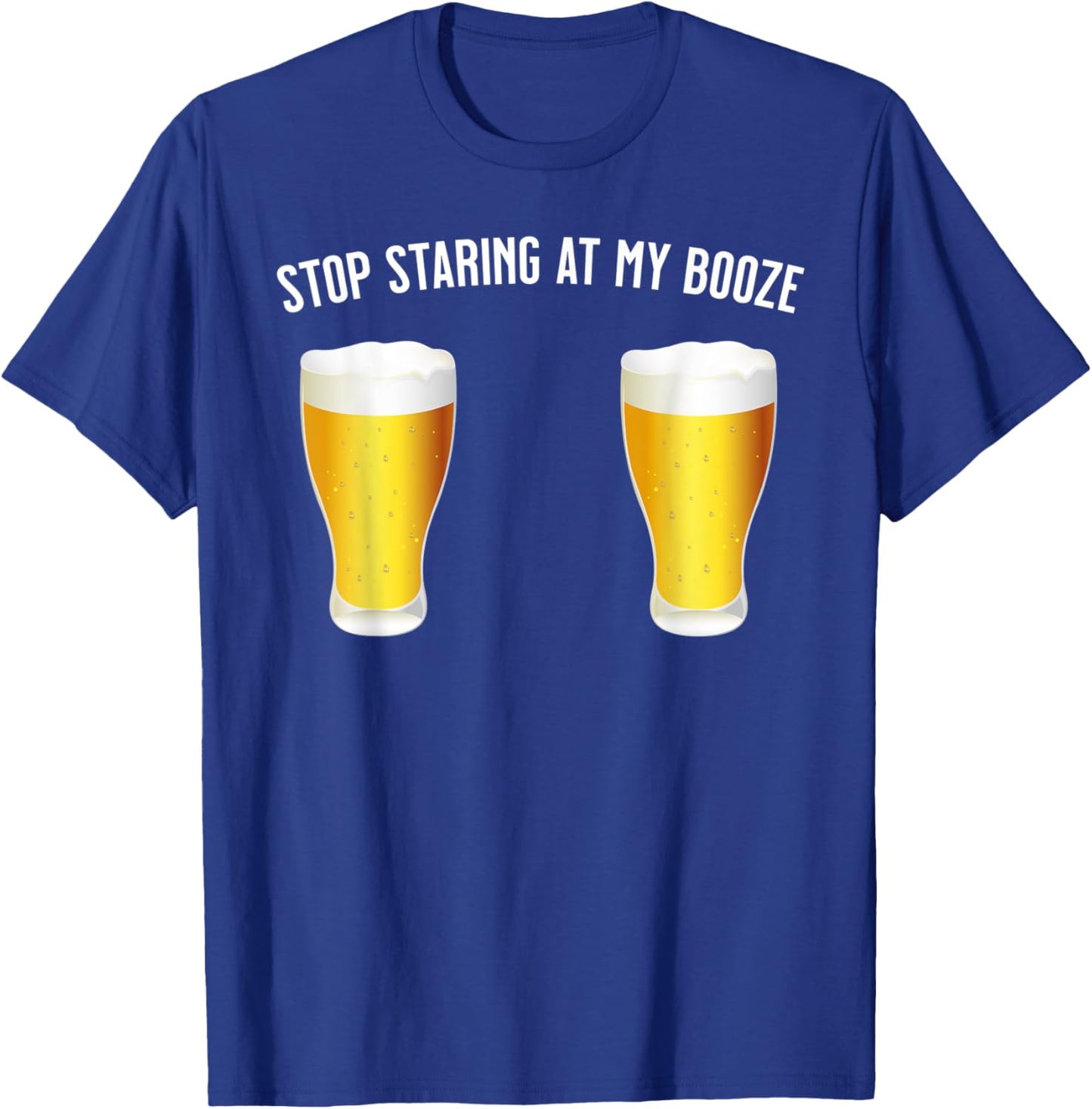 Stop Staring At My Booze - Funny, Sexy Beer / Drinking T-Shirt - T-Shirt | Royal
