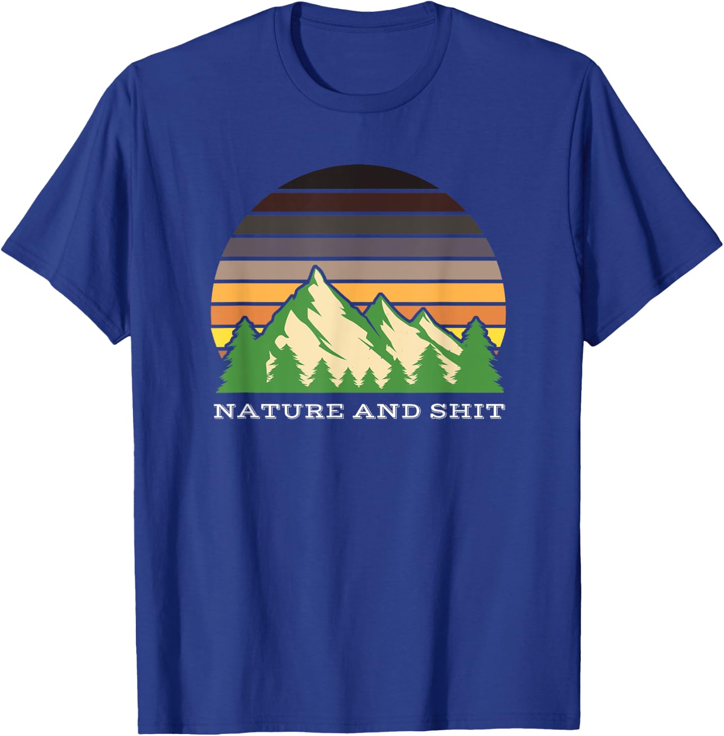 Funny Outdoors Nature and Shit T-Shirt - T-Shirt | Royal