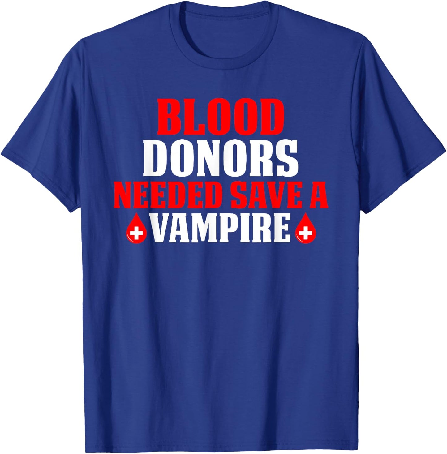 Blood Donors Needed Save A Vampire T-Shirt - T-Shirt | Royal