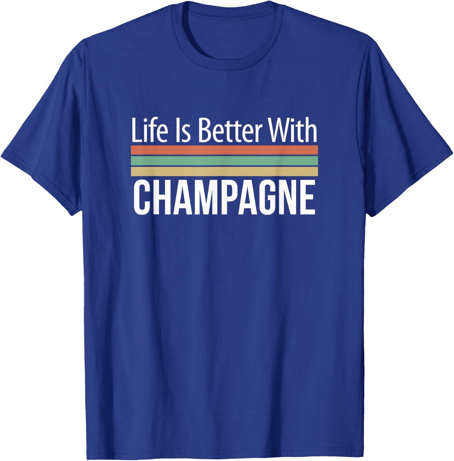 Life Is Better With Champagne T-Shirt - T-Shirt | Royal