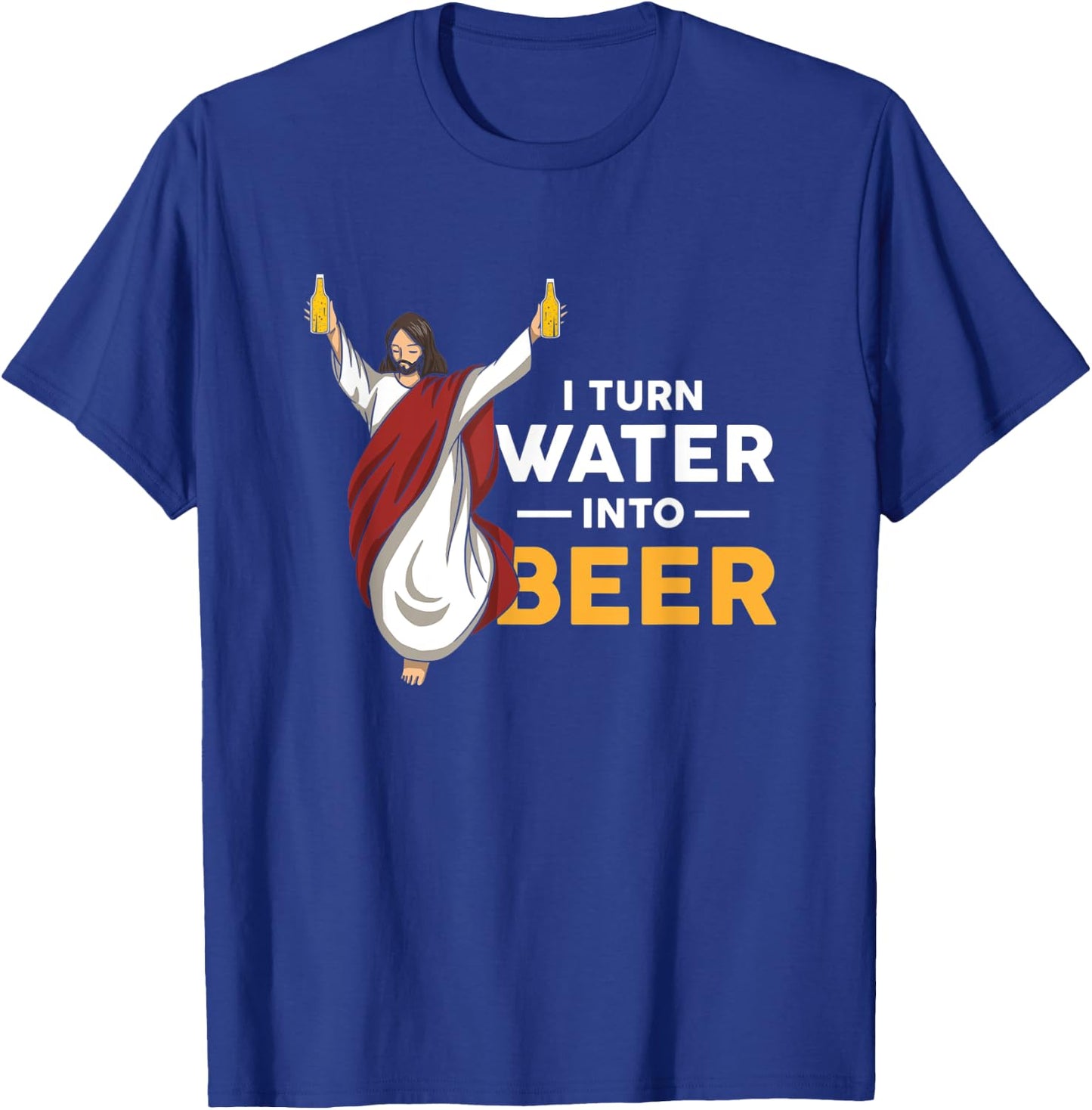 I Turn Water Into Beer Funny Jesus Christ Holding Beer T-Shirt - T-Shirt | Royal