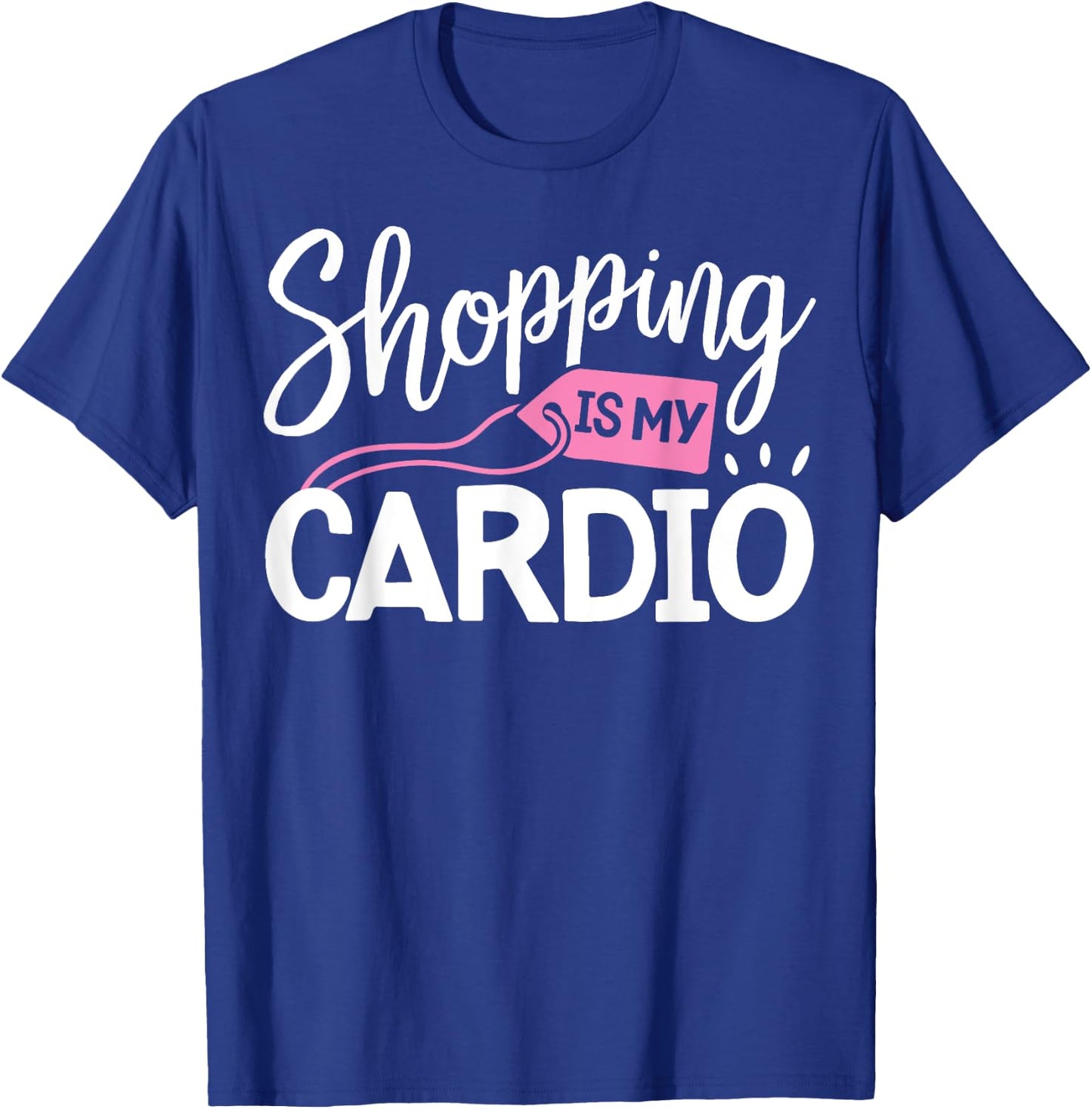 Shopping is My Cardio T shirt Fitness Gym Workout Women T-Shirt - T-Shirt | Royal