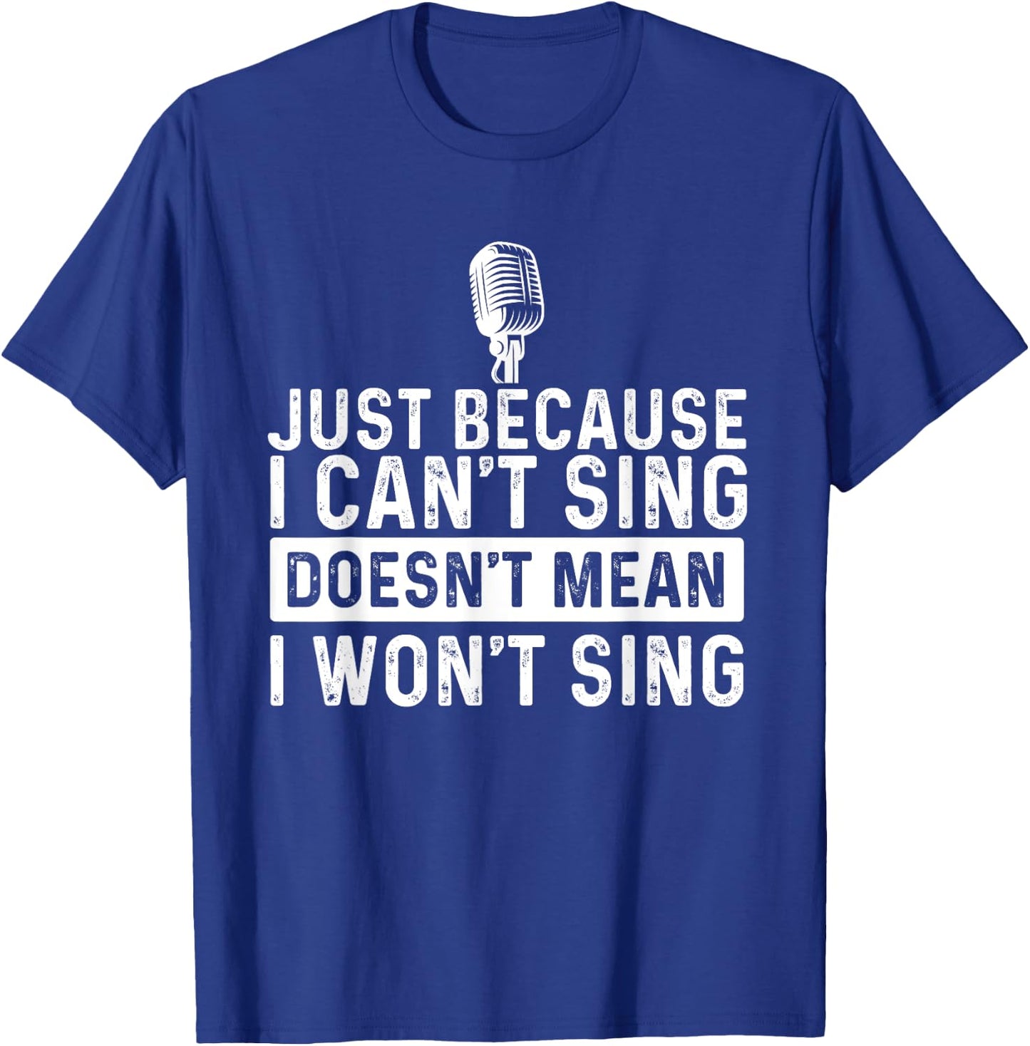 Just Because I Can't Sing - Karaoke Party Musician Singer T-Shirt - T-Shirt | Royal