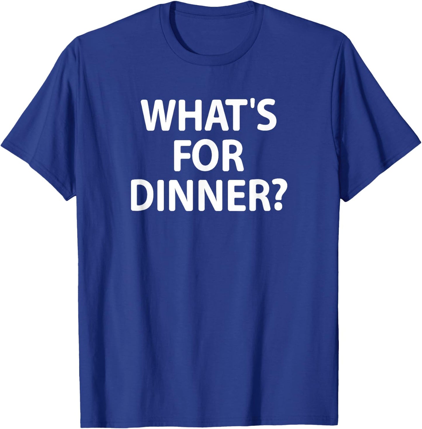 What's For Dinner, Funny, Sarcastic, Jokes, Family T-Shirt - T-Shirt | Royal