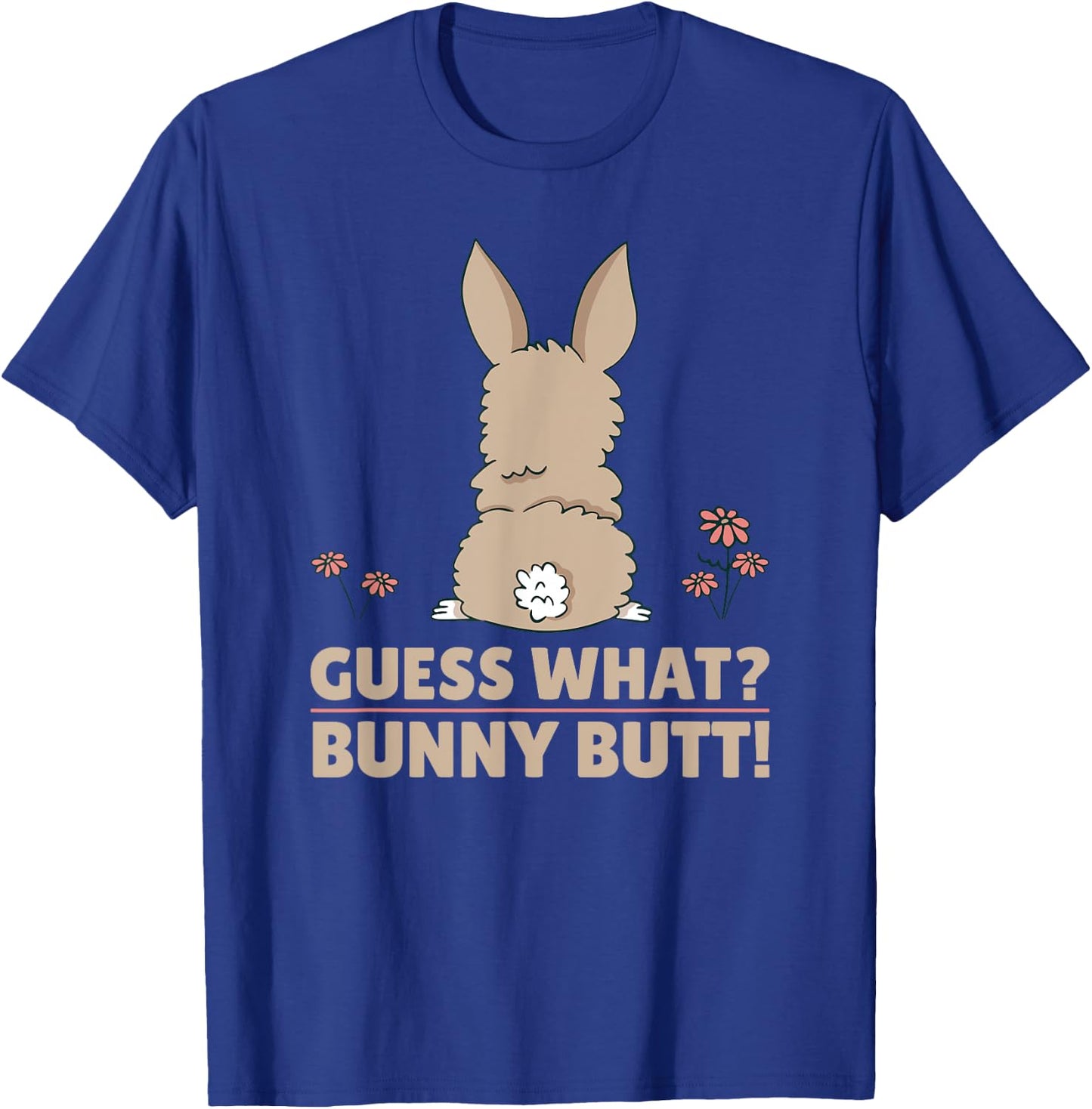Cute Bunny - Funny Guess What? Bunny Butt! T-Shirt - T-Shirt | Royal