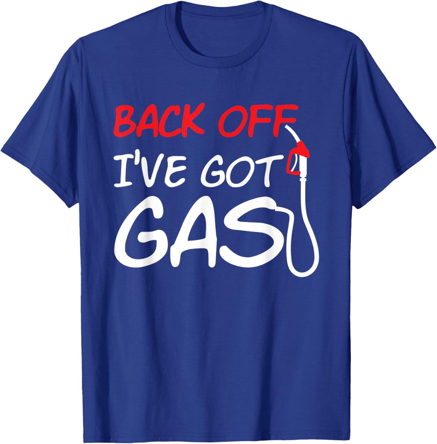 Cool Back Off I've Got Gas Fuel Car Gas Station Workers T-Shirt - T-Shirt | Royal