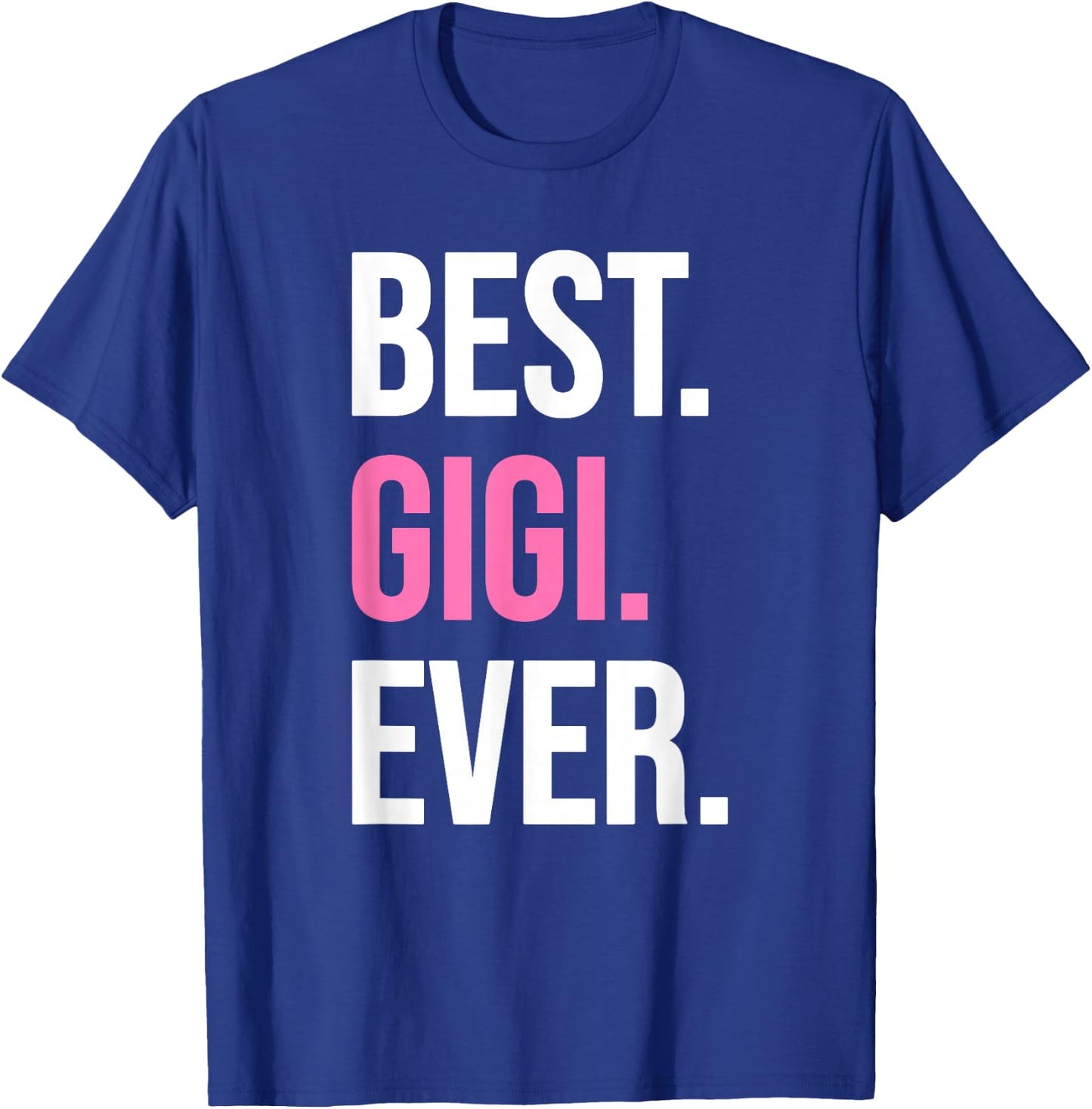 Best Gigi Ever Shirt Funny Mother's Day T-Shirt - T-Shirt | Royal