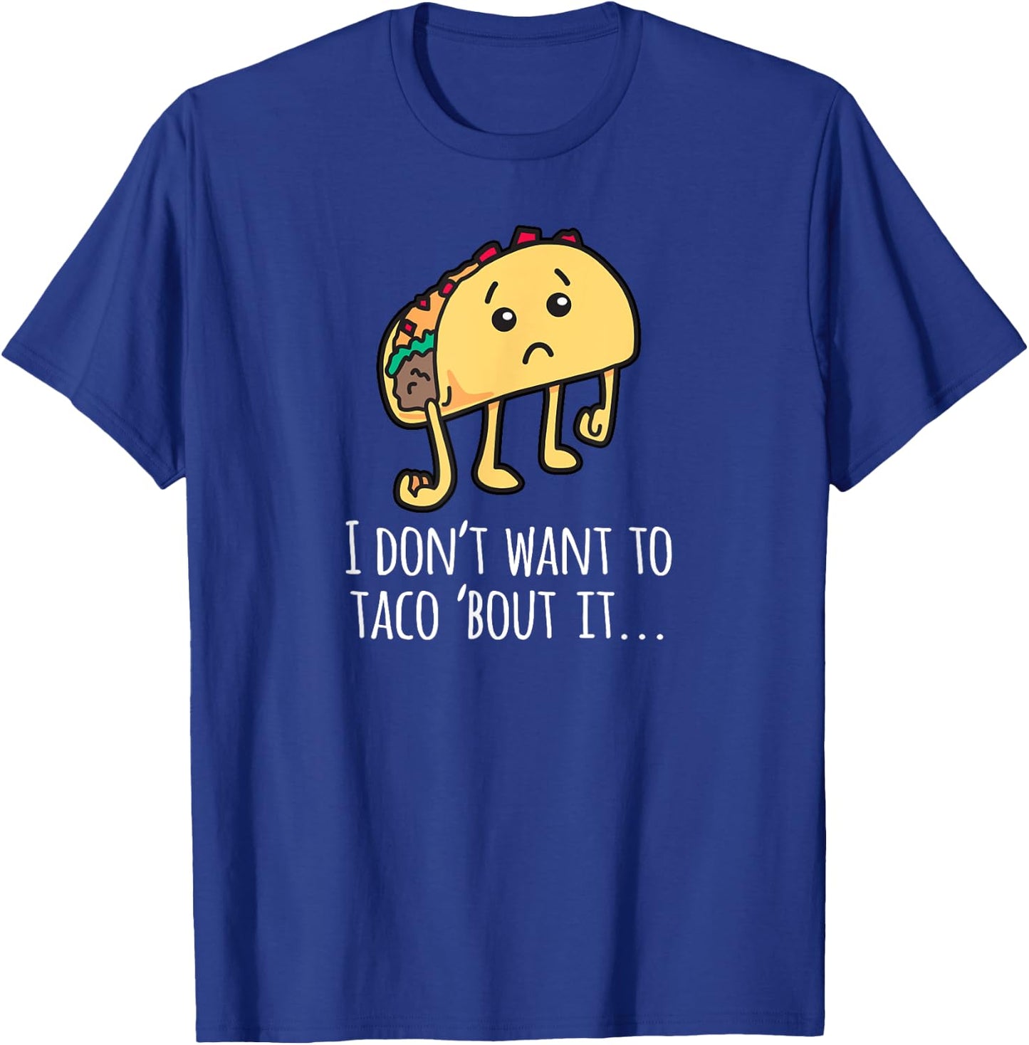 I Don't Want To Taco Bout It - Talk About It Apparel T-Shirt - T-Shirt | Royal