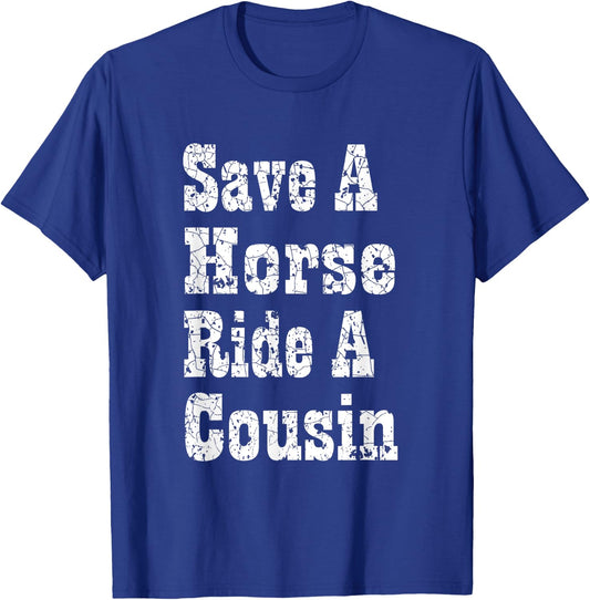 Save a Horse Ride a Cousin Hillbilly Redneck Southern Party T-Shirt - T-Shirt | Royal
