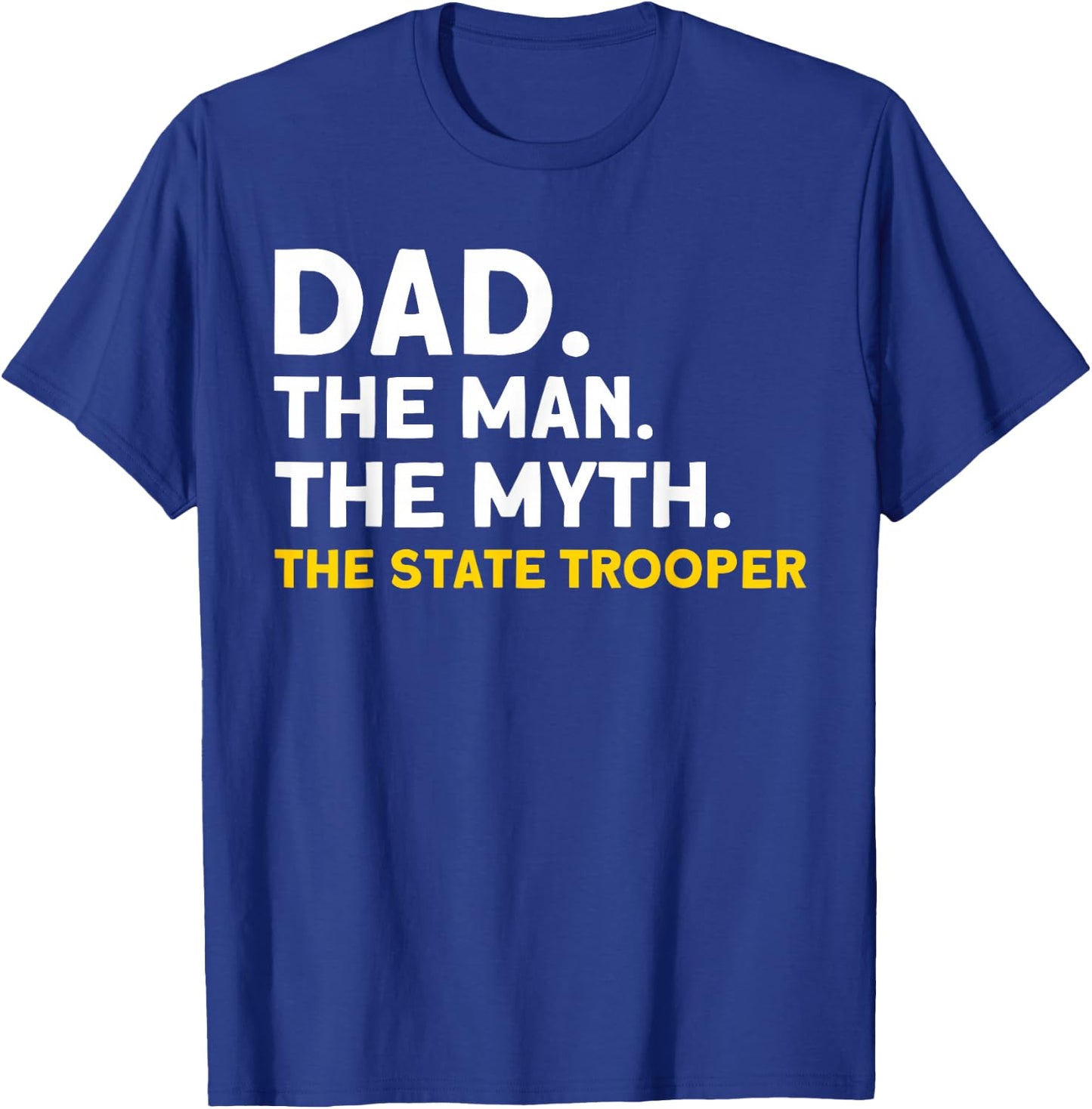 Dad Man Myth The State Trooper State Trooper T-Shirt - T-Shirt | Royal