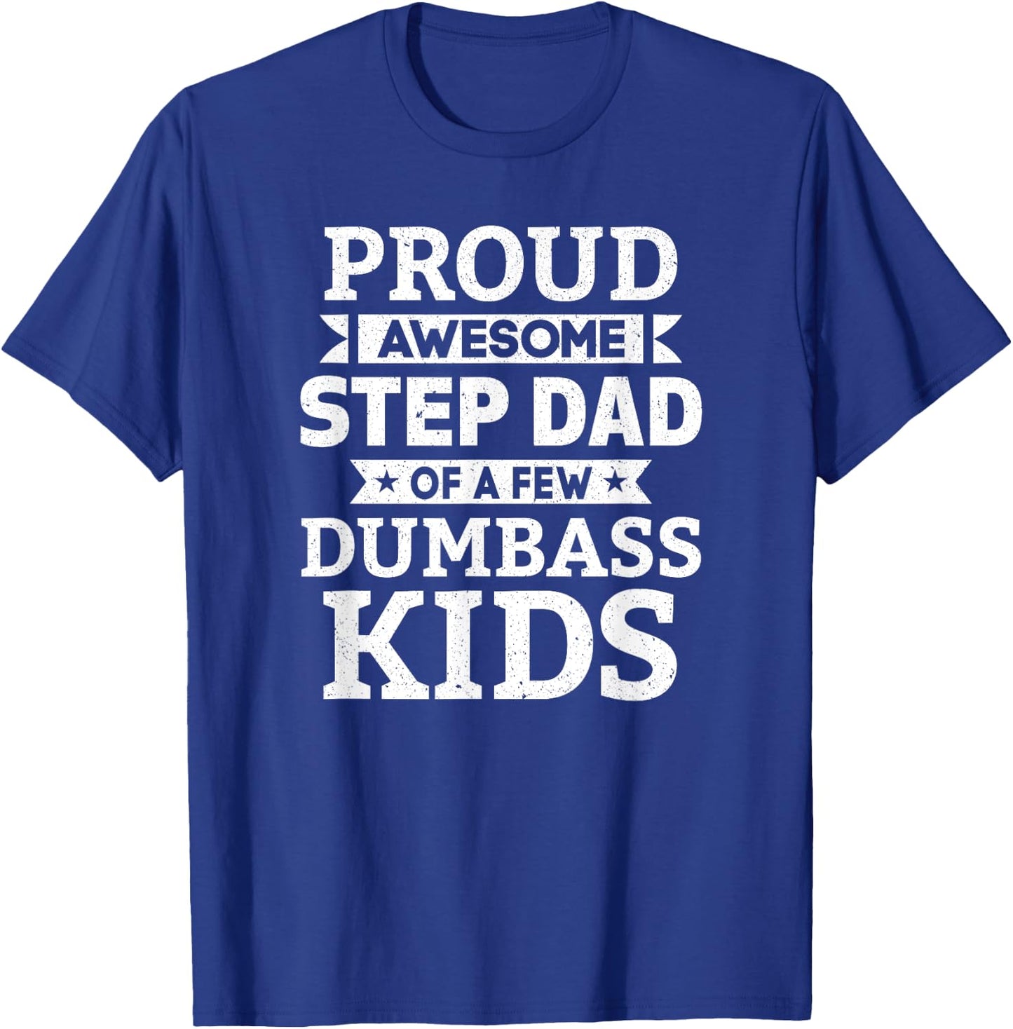 Proud Awesome Step Dad Of A Few Dumbass Kids Funny Gift T-Shirt - T-Shirt | Royal