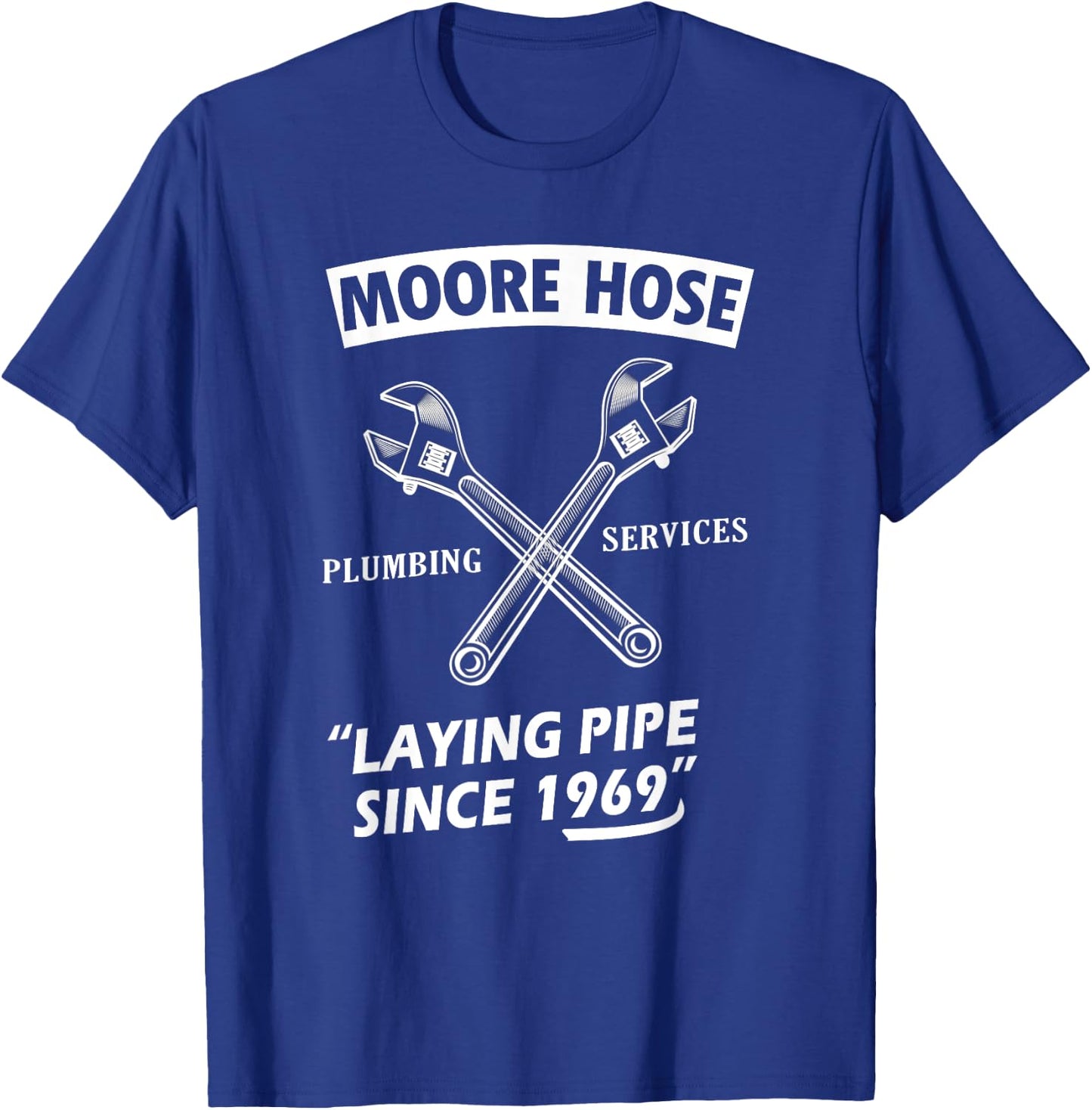 Moore Hose Plumbing Services Since 1969 Funny Plumbing T-Shirt - T-Shirt | Royal